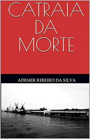 CATRAIA DA MORTE - Ademir Ribeiro da Silva