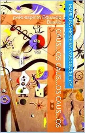 Caus…os Caus…os Caus…os: pelo espírito Eduardo Basílio – Marilusa Moreira Vasconcellos