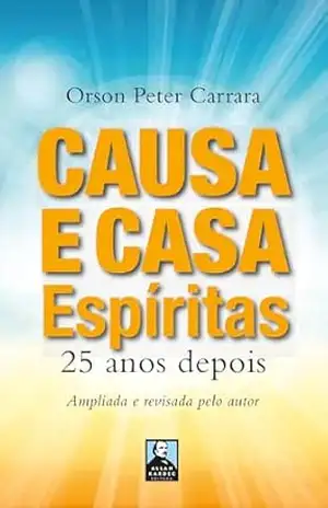 Causa e Casa Espíritas: 25 anos depois (Editora Allan Kardec) – Orson Peter  Carrara
