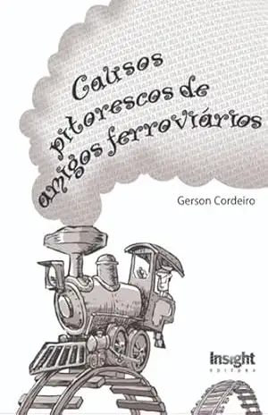 Causos Pitorescos De Amigos Ferroviários – Gerson Cordeiro