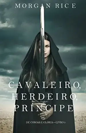 Cavaleiro, Herdeiro, Príncipe (De Coroas e Glória – Livro n 3) – Morgan Rice