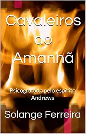 Cavaleiros do Amanhã: Psicografado pelo espírito Andrews – Solange  Ferreira