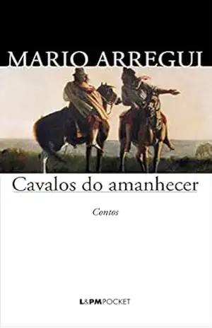 Cavalos do Amanhecer: Contos – Mario Arregui