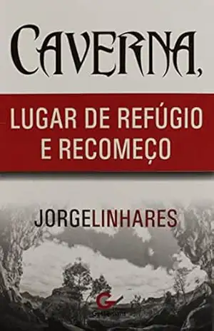 Caverna Lugar de Refúgio e Recomeço - Jorge Linhares