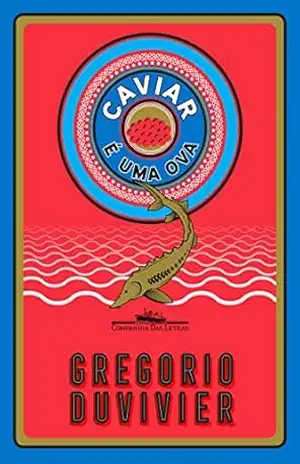 Caviar é uma ova - Gregorio Duvivier