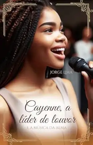 Cayenne, a líder de louvor: E a música da alma (Experiências do Viver Livro 2) – Jorge Lima