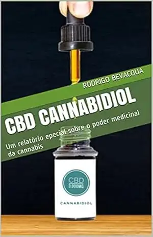 CBD CANNABIDIOL: Um relatório epecial sobre o poder medicinal da cannabis – RODRIGO BEVACQUA