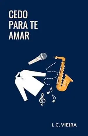 Cedo Para Te Amar (O Tempo Entre Nós Livro 2) – I. C.  Vieira