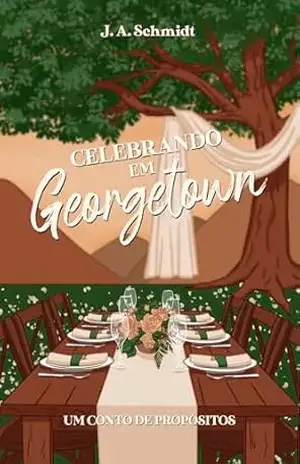 Celebrando em Georgetown: Um conto de propósitos - J. A. Schmidt