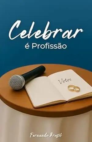 Celebrar É Profissão: Como Transformas Sua Vocação em Carreira no Mercado de Casamentos – Fernando  Brasil