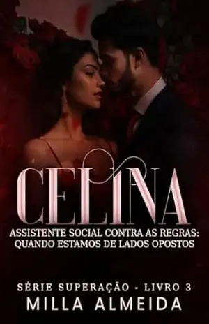 Celina – Assistente social contra as Regras: Quando estamos de lados opostos – Série Superação –3 – Milla Almeida