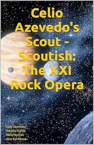 Celio Azevedo’s Scout – Scoutish: The XXI Rock Opera: Ahoj (Philosophic Poems Livro 8) – Célio Azevedo