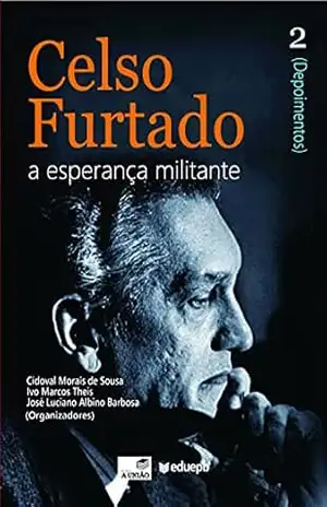 Celso Furtado: a esperança militante (Depoimentos): vol. 2 – Cidoval Morais de Sousa