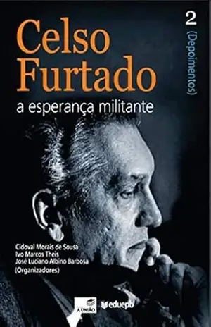 Celso Furtado a esperança militante - Cidoval Morais de Sousa