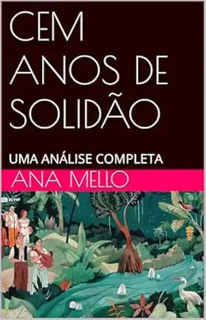 CEM ANOS DE SOLIDÃO: UMA ANÁLISE COMPLETA – Ana Mello