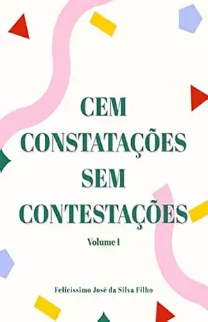 Cem Constatações Sem Contestações – Felicissimo José da Silva Filho