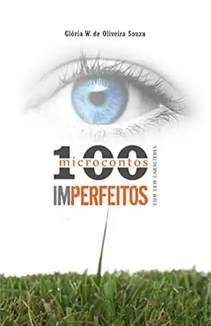 Cem microcontos imperfeitos: com cem caracteres – Glória W. de Oliveira Souza