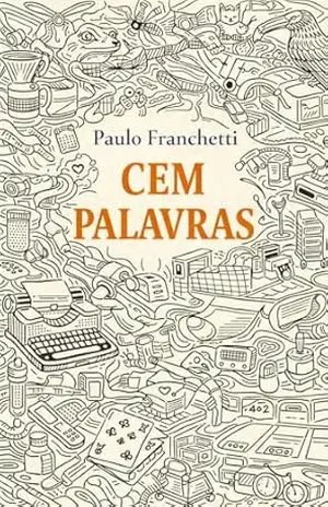 CEM PALAVRAS: 50 microcontos – Paulo Franchetti