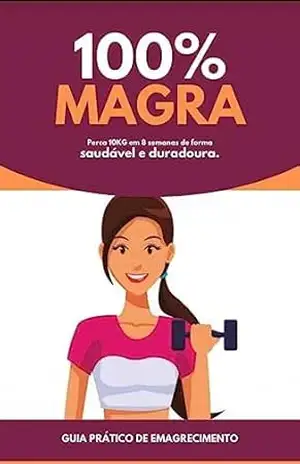 Cem por cento magra: Perca peso de maneira saudável - Alex Gomes