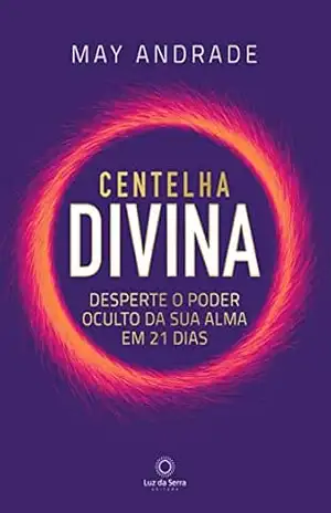 Centelha Divina: Desperte o poder oculto da sua alma em 21 dias - May Andrade
