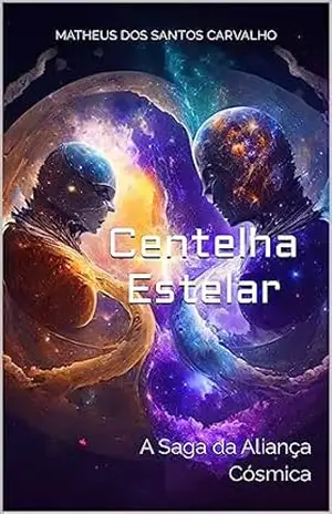 Centelha Estelar: A Saga da Aliança Cósmica – Matheus Carvalho