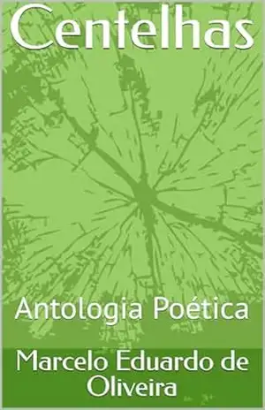 Centelhas: Antologia Poética – Marcelo Eduardo de Oliveira