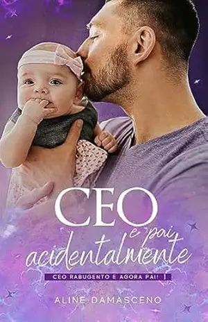 CEO e pai acidentalmente: CEO rabugento e agora pai! – Aline Damasceno