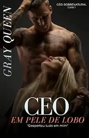 CEO em pele de lobo (CEO SOBRENATURAL Livro 1) – Gray Queen