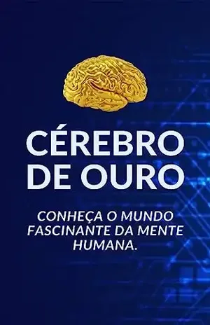 CÉREBRO DE OURO: Conheça o Mundo Fascinante da Mente Humana - Geilson Ribeiro Silva