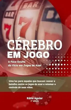 Cérebro em Jogo: A face oculta do vício em jogos de azar – Kátia Aguiar