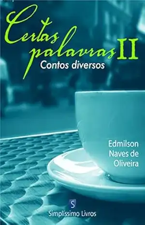 Certas Palavras Ii: Contos Diversos – Edmilson Naves de Oliveira