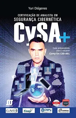 Certificação de analista em segurança cibernética (CySA+): Guia preparatório para o exame COMPTIA CS0–001 – Yuri Diógenes