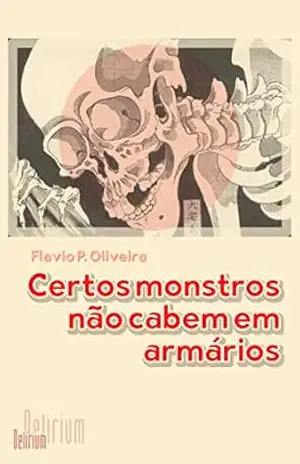 Certos monstros não cabem em armários – Flavio P. Oliveira