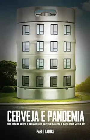 Cerveja e Pandemia: Um estudo sobre o consumo de cerveja durante a pandemia Covid–19 - Pablo Caldas