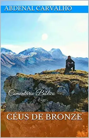 Céus de Bronze: Comentário Bíblico – Abdenal Carvalho