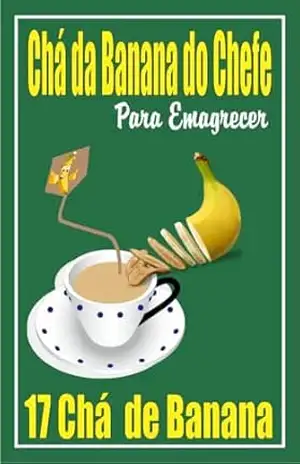 Chá de Banana do Chefe para Emagrecer: Chá de Banana do Chefe – Ricardo Gonçalves