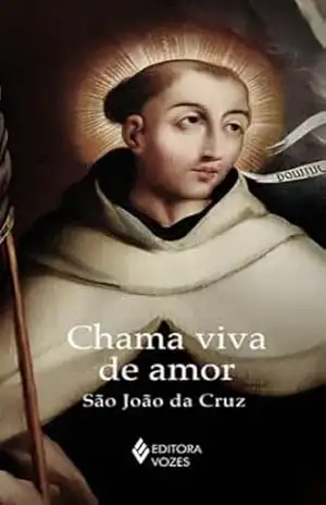 Chama viva de amor – Sem orelhas – São João da Cruz