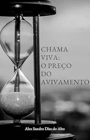 Chama Viva: O Preço do Avivamento (Histórias de Um Avivamento Livro 1) – Alex Sandro Dias do Alto