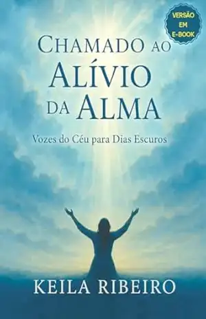 Chamado ao Alívio da Alma: Vozes do céu para dias escuros – Keila Ribeiro da Silva