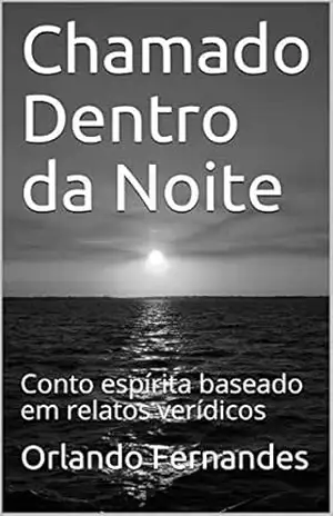 Chamado Dentro da Noite: Conto espírita baseado em relatos verídicos – Orlando Fernandes