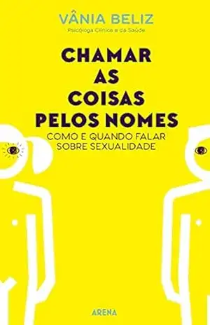 Chamar as coisas pelos nomes: Como e quando falar sobre sexualidade - Vânia Beliz