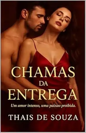 CHAMAS DA ENTREGA: Um amor intenso, uma paixão proibida – Thais  Souza