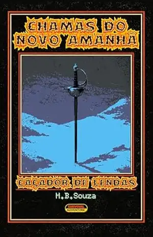 Chamas do Novo Amanhã: Uma Fantasia Dark Nacional (Caçador de Lendas Livro 1) – M. B. Souza