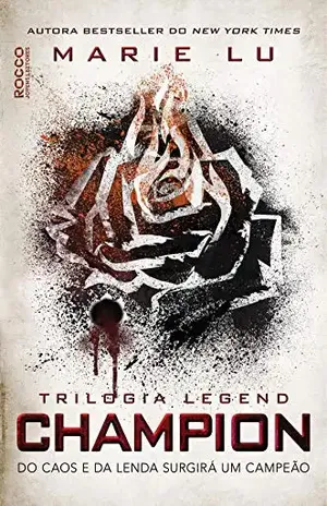 Champion: Do caos e da lenda surgirá um campeão (Legend Livro 3) – Marie Lu