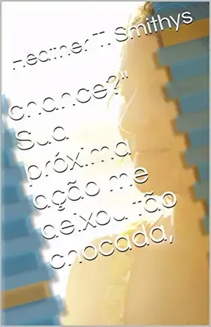 chance?" Sua próxima ação me deixou tão chocada, - Heather T.  Smithys