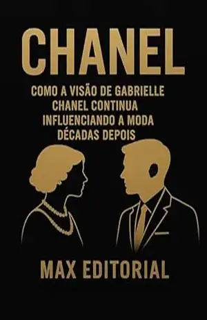 CHANEL: COMO A VISÃO DE GABRIELLE CHANEL CONTINUA INFLUENCIANDO A MODA DÉCADAS DEPOIS (GRANDES MARCAS (Aprendizado Rumo ao Sucesso)) – MAX EDITORIAL