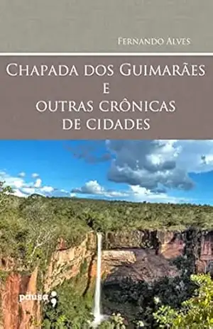 Chapada dos Guimarães e outras crônicas de cidades – Fernando Alves