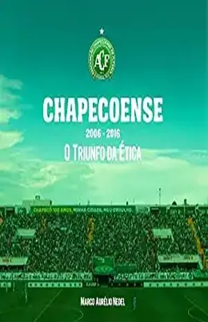 CHAPECOENSE: O TRIUNFO DA ÉTICA - Marco Nedel