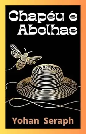 Chapéu e Abelhas (Contos Doces) – Yohan Seraph