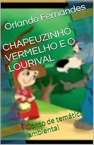 CHAPEUZINHO VERMELHO E O LOURIVAL: Conto de temática ambiental – Orlando Fernandes
